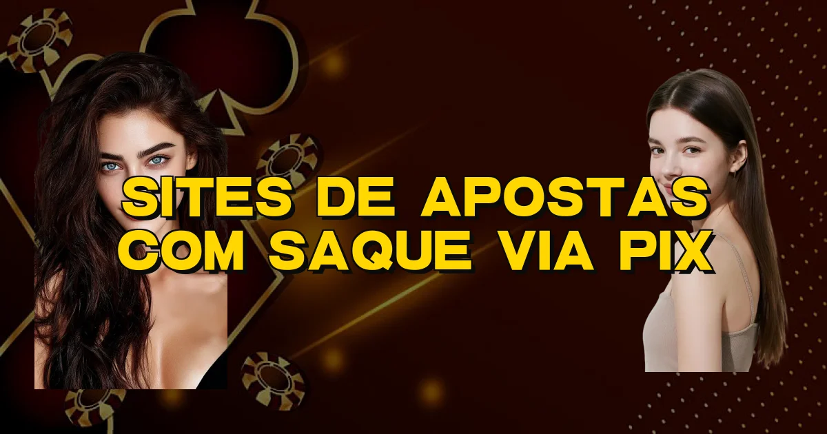 Sites De Apostas Com Saque Via Pix Oficial