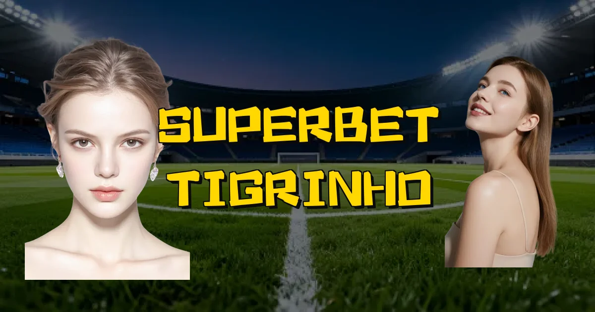Superbet Tigrinho Oficial