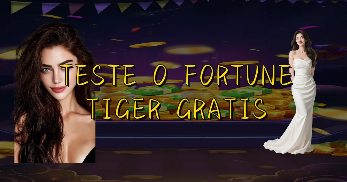 Teste O Fortune Tiger Gratis Oficial