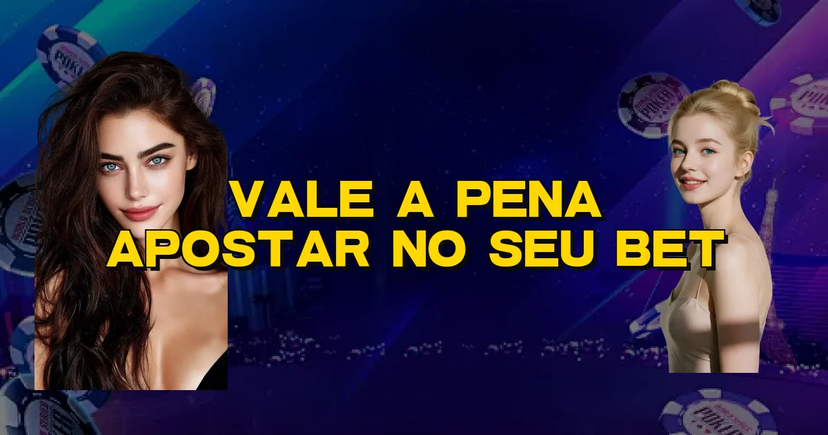Vale A Pena Apostar No Seu Bet Oficial