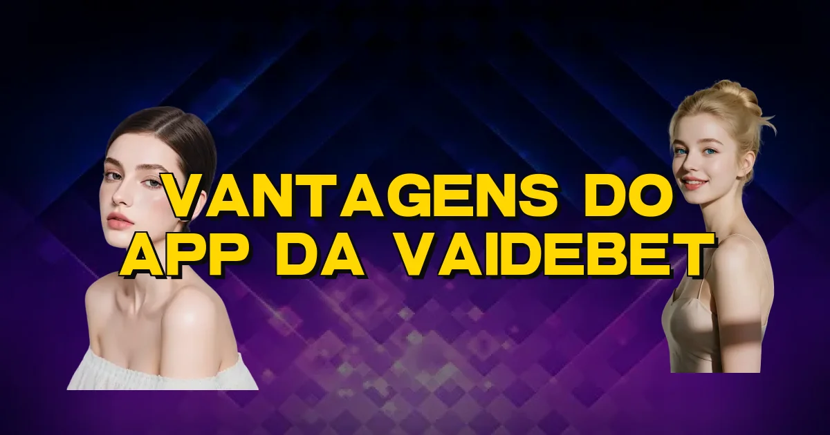 Vantagens Do App Da Vaidebet Oficial